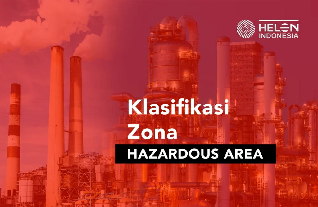 Pembahasan Klasifikasi Zona Berbahaya atau Hazardous Area dari Helon Indonesia